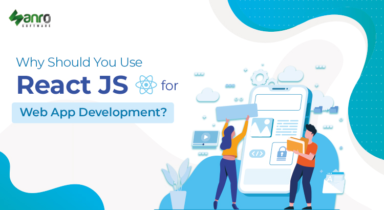 Why Should You Use React Js For Web App Development?